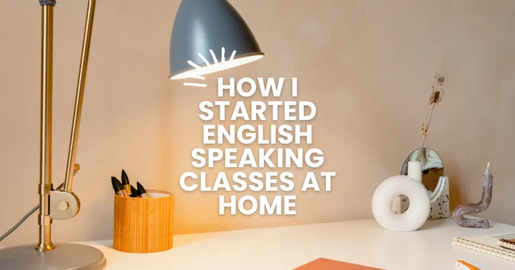 How I Started English Speaking Classes at Home