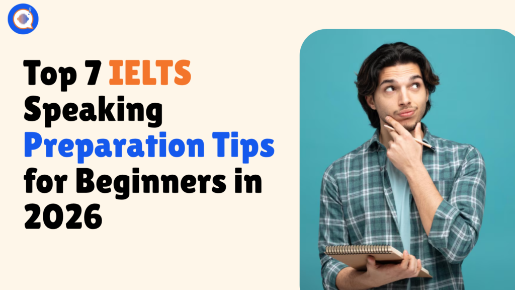Top 7 IELTS Speaking Preparation Tips for Beginners in 2026