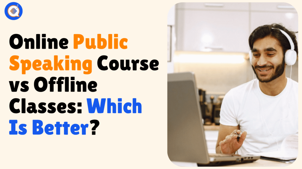Online Public Speaking Course vs Offline Classes: Which Is Better