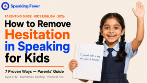 How to Remove Hesitation in English Speaking for Kids: 7 Proven Ways